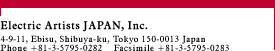 Electric Artists JAPAN Inc.4-9-11,Ebisu,Shibuya-ku,Tokyo 150-0013 Japan Phone +81-3-5795-0282 Facsimile +81-3-5795-0283